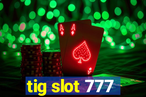 tig slot 777